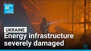 Energy infrastructure severely damaged in Ukraine &bull; FRANCE 24 English