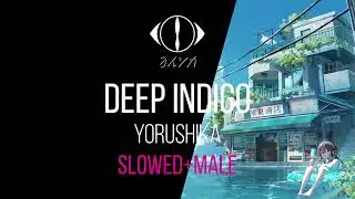 Yorushika - Deep Indigo / ヨルシカ (藍二乗) [Slowed+Reverb+Male]