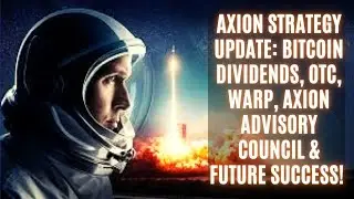 Axion Strategy Update: Bitcoin Dividends, OTC, Warp, Axion Advisory Council & Future Success!