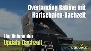 Neues Hardshell Dachzelt f&uuml;r unsere Overlanding-Kabine | the Unbounder Update Dachzelt