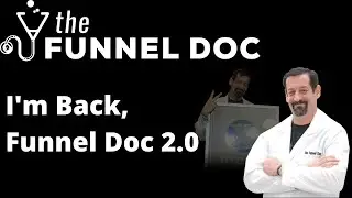 The Funnel Doc Is Back - Funnel Doc 2.0