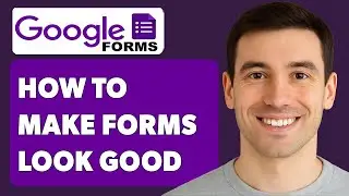 How To Make Google Forms Look Good [2025 Guide]