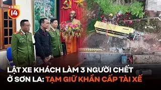 Lật xe kh&aacute;ch l&agrave;m 3 người chết ở Sơn La: Tạm giữ khẩn cấp t&agrave;i xế 