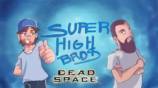 Super High Bros: Dead Space - Episode 6
