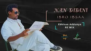 Ibroo Ibsaa _Nan Didini _ New Oromo  Ethiopia music _Ebbisa Adunyaa_Remixes 2025 (Official lyrics)