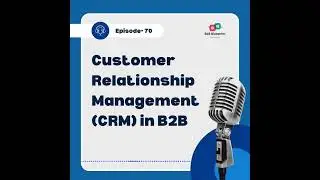 Episode 70: Customer Relationship Management (CRM) in B2B    #podcast #b2bpodcast #b2b
