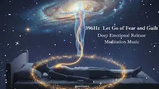 396Hz &bull; Let Go of Fear and Guilt &bull; Deep Emotional Release Meditation Music