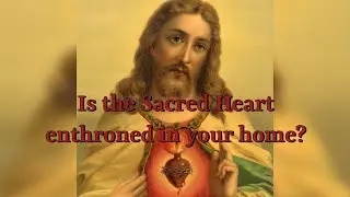 Enthrone the Sacred Heart in your home!