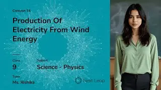 Production of Electricity from Wind Energy | Class 9 Physics | Heat and Energy