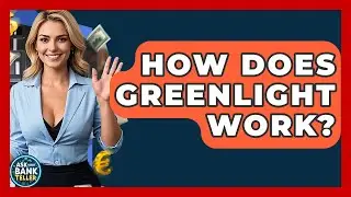 How Does Greenlight Work? - Ask Your Bank Teller