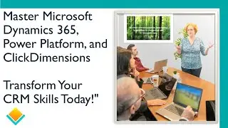 Master Microsoft Dynamics 365, Power Platform, & ClickDimensions Transform Your CRM Skills Today!