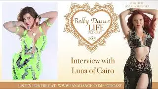 Ep 165. Luna of Cairo: Life Beyond Dance - Belly Dance Life Podcast