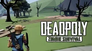 DeadPoly - Part 1 - Early Access Zombie Apocalypse Game!