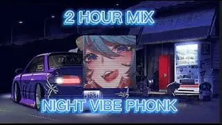 NIGHT VIBE PHONK MIX 2 HOUR #1 | 2-х часовая подборка вайбово-ночного фонка