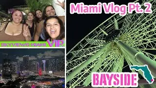 Miami Vlog Pt 2 (Bayside, Ferris Wheel, Miami Nightlife)