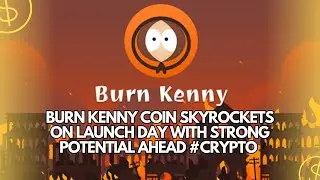 Burn Kenny Coin Skyrockets on Launch Day with Strong Potential Ahead #crypto