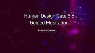 Human Design Gate 6.5 Guided Meditation