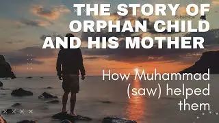 Muhammad And Orphan Child's Story