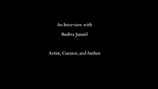 An Interview with Bushra Junaid: Artist, Curator, and Author