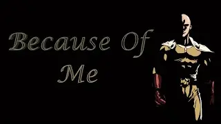 One Punch Man - AMV: Because Of Me
