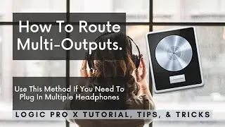 Use This Method If You Need To Route Multi-Outputs For Mac | Logic Pro Tutorial, Tips, & Tricks