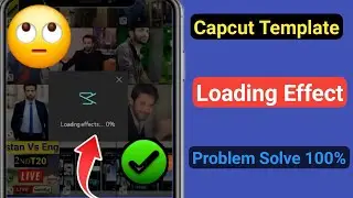 How to Fix Capcut Template Loading Effect Problem 2025 | CapCut LoadingEffect