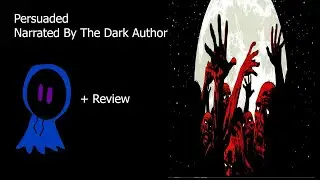 Persuaded Written by Anonymous Narrated By The Dark Author + Review