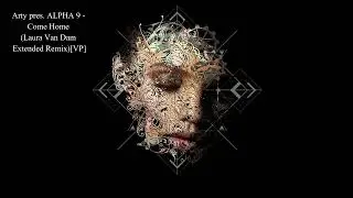 Arty pres. ALPHA 9 - Come Home (Laura Van Dam Extended Remix)[VP]