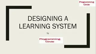 Lecture 2-Choosing the training experience| Designing a learning system| Introduction to ML