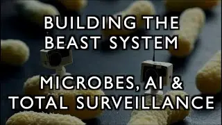 Building the Beast System: Microbes, AI & Total Surveillance