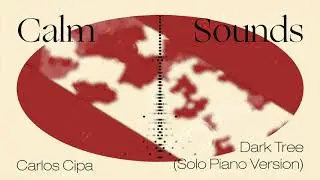 Calm Sounds: Carlos Cipa &ndash; Dark Tree (Solo Piano Version) [Official Audio]