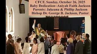 CFCF Sunday, October 26 2025 -  Aniyah Faith Jackson, Bishop Dr. George B. Jackson