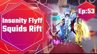 Insanity Flyff - Squids Rift (Ep:53)