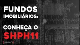 SHPH11 - Saiba Tudo Sobre o Fundo Imobili&aacute;rio Shopping P&aacute;tio Higien&oacute;polis