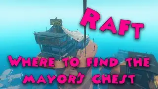 Raft - Where to find the mayor's chest