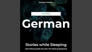Learn German Stories While Sleeping with Relaxing Rain Sounds: The Missing Backpack, Pt. 21