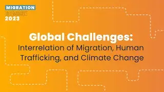 Global Challenges: Interrelation of Migration, Human Trafficking, and Climate Change - MS 2023