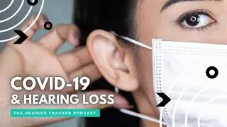 Hearing Loss and COVID-19