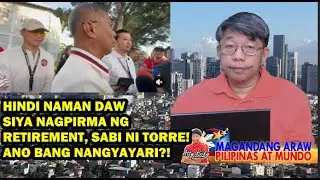 HINDI NAMAN DAW SIYA NAGPIRMA NG RETIREMENT, SABI NI TORRE! ANO BANG NANGYAYARI?!