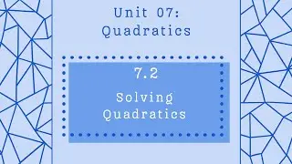 Lesson 7.2: Solving Quadratics - Accelerated Geometry