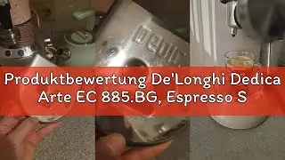 Produktbewertung De'Longhi Dedica Arte EC 885.BG, Espresso Siebtr&auml;germaschine, Espressomaschine mit
