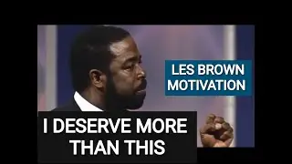 I deserve better &mdash; Les Brown Motivation
