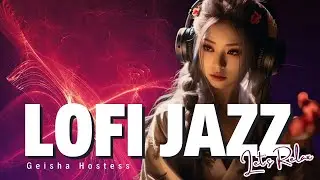 A Geisha's Serenity: Lofi Jazz and Tranquility in Her Inner Sanctum - Lofi Jazz for relaxation