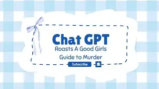 Chat GPT Roasts A Good Girl Guide to Murder...