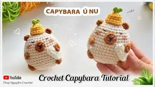 Crochet Capybara Tutorial | Hướng dẫn móc len Capybara Ú Nu cầm khăn tắm - Thuý Nguyễn Crochet