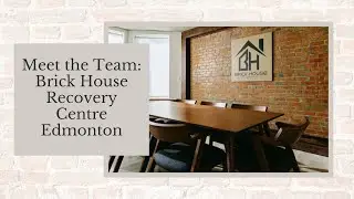 Meet the Team: Brick House Recovery Centre Edmonton
