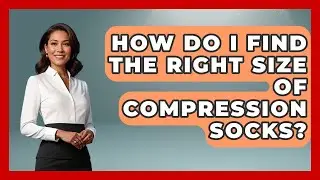 How Do I Find The Right Size Of Compression Socks? - Europe Travel Pros