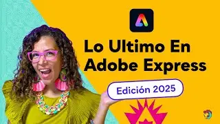 2025: &iexcl;Novedades de Adobe Express! 🚀 Plantillas, IA y M&aacute;s [En Espa&ntilde;ol]