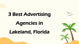 3 Best Advertising Agencies in Lakeland, Florida | Marketing Firms