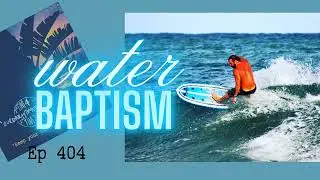 Ep 404, Topical Study, Water Baptism, MidActs9, King James Bible, Apostle Paul, Right Division,
